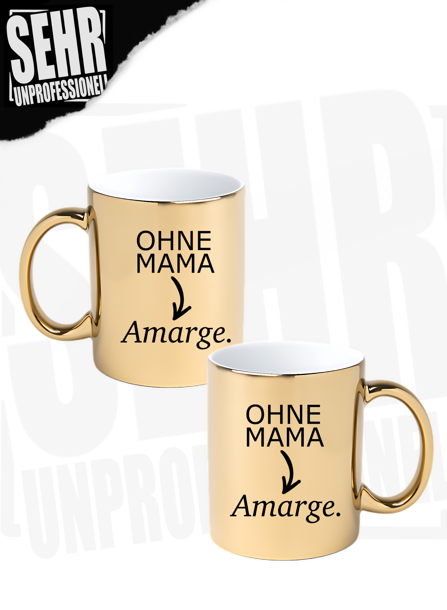 "OHNE MAMA Amarge." Goldene Tasse